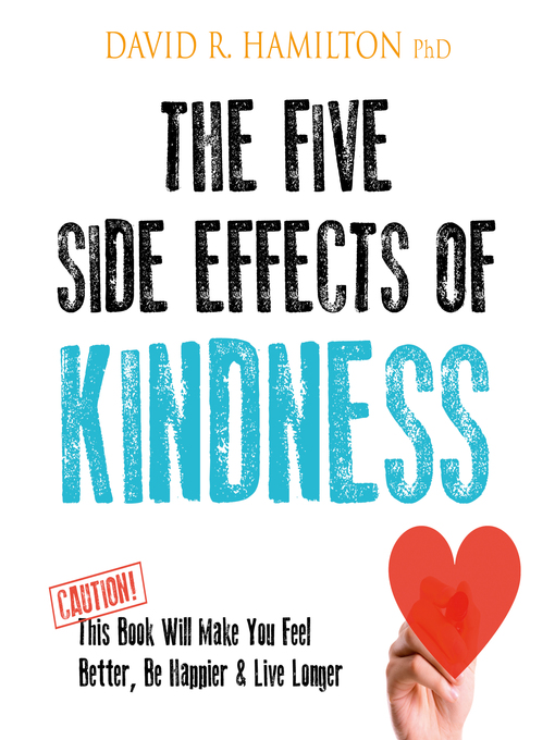 Title details for The Five Side Effects of Kindness by David R. Hamilton, PHD - Available